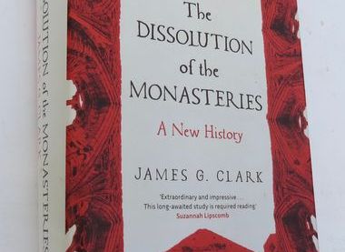 The Dissolution of the Monasteries by James G Clark